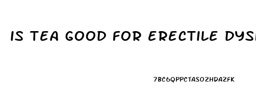 is tea good for erectile dysfunction