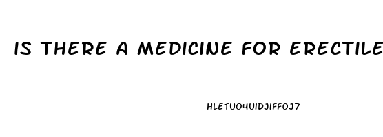 is there a medicine for erectile dysfunction