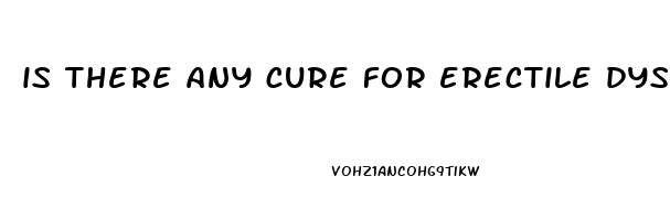 is there any cure for erectile dysfunction
