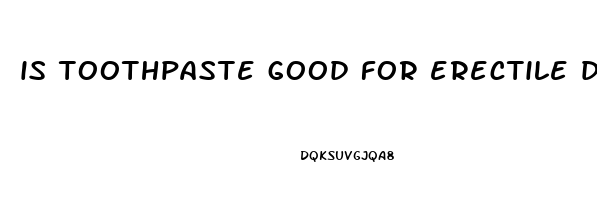 is toothpaste good for erectile dysfunction