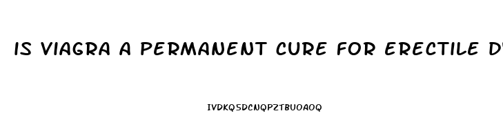 is viagra a permanent cure for erectile dysfunction