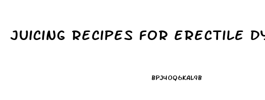 juicing recipes for erectile dysfunction