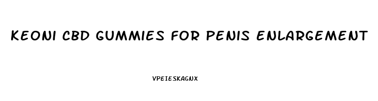 keoni cbd gummies for penis enlargement