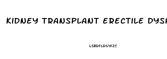 kidney transplant erectile dysfunction