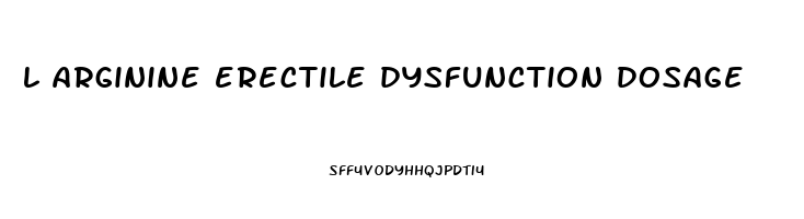 l arginine erectile dysfunction dosage