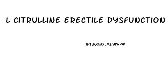 l citrulline erectile dysfunction dosage