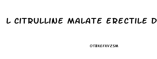 l citrulline malate erectile dysfunction