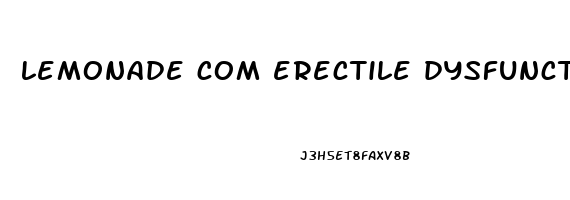 lemonade com erectile dysfunction