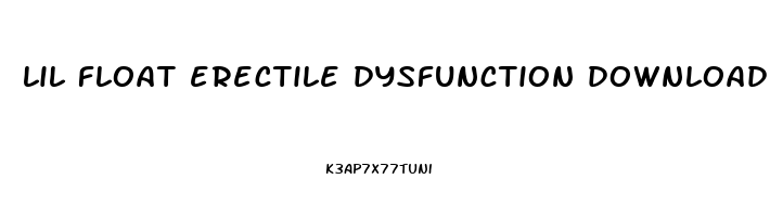 lil float erectile dysfunction download