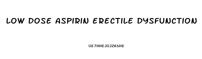 low dose aspirin erectile dysfunction