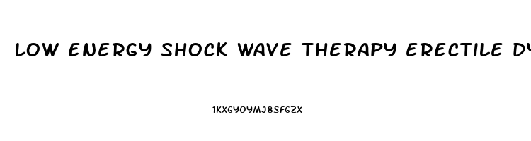 low energy shock wave therapy erectile dysfunction