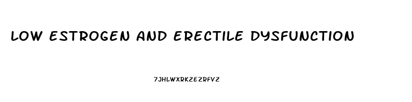low estrogen and erectile dysfunction