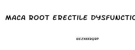maca root erectile dysfunction