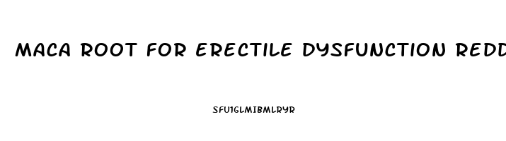 maca root for erectile dysfunction reddit