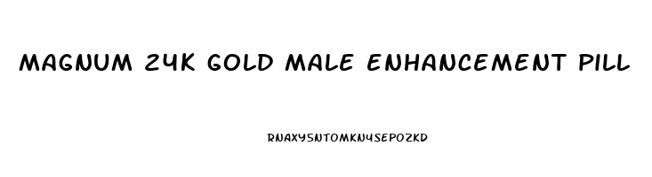 magnum 24k gold male enhancement pill