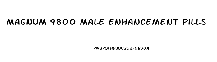 magnum 9800 male enhancement pills