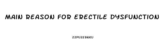 main reason for erectile dysfunction