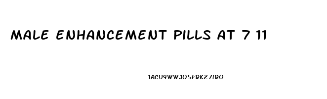 male enhancement pills at 7 11