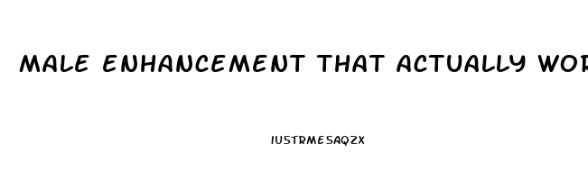 male enhancement that actually works