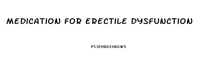 medication for erectile dysfunction