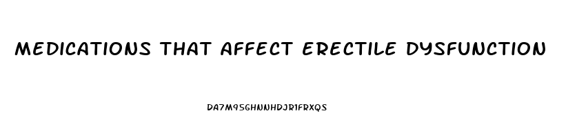 medications that affect erectile dysfunction