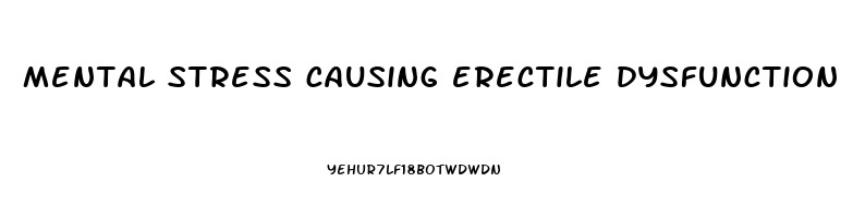 mental stress causing erectile dysfunction