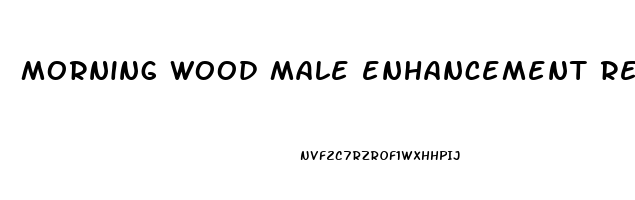 morning wood male enhancement reviews