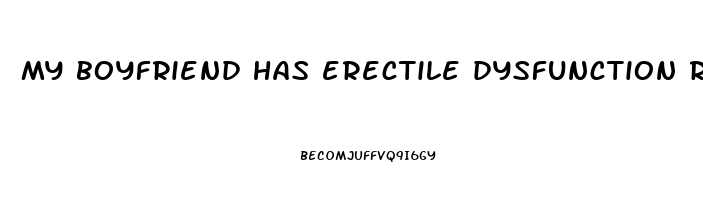 my boyfriend has erectile dysfunction reddit