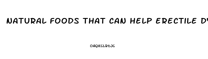 natural foods that can help erectile dysfunction