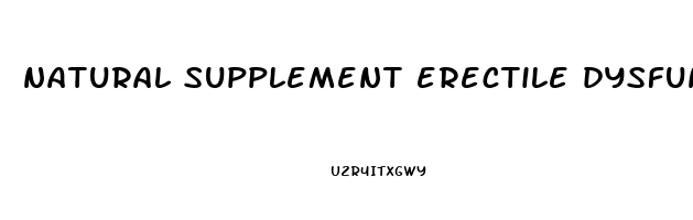 natural supplement erectile dysfunction