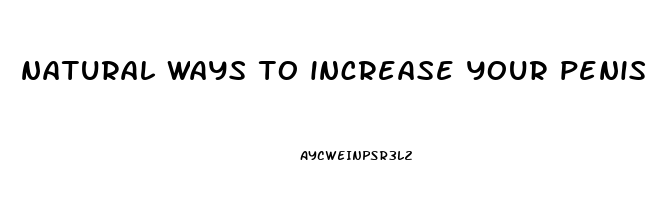 natural ways to increase your penis