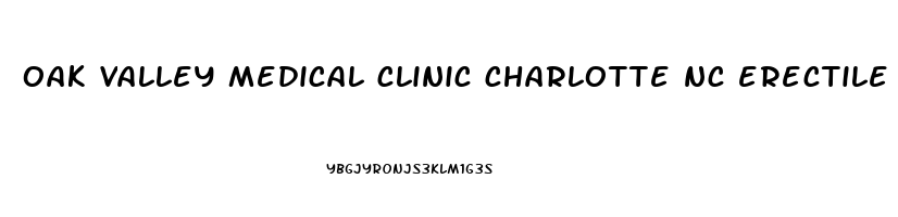 oak valley medical clinic charlotte nc erectile dysfunction