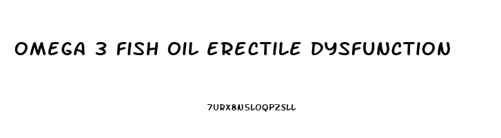 omega 3 fish oil erectile dysfunction