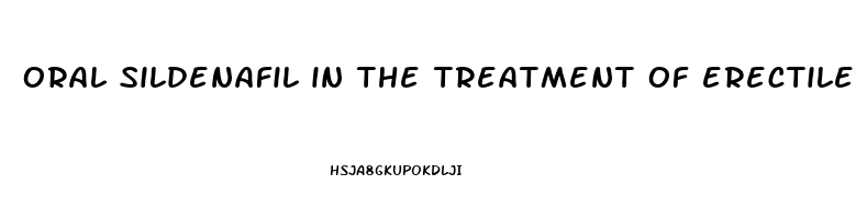 oral sildenafil in the treatment of erectile dysfunction