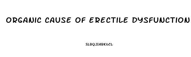 organic cause of erectile dysfunction