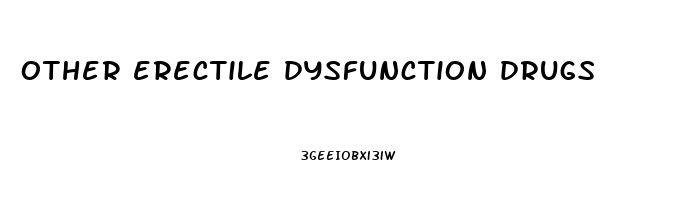 other erectile dysfunction drugs