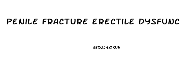 penile fracture erectile dysfunction