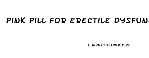pink pill for erectile dysfunction