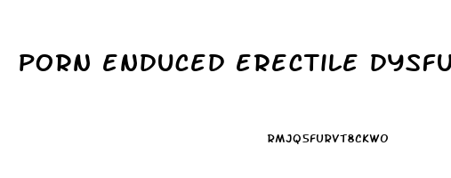 porn enduced erectile dysfunction