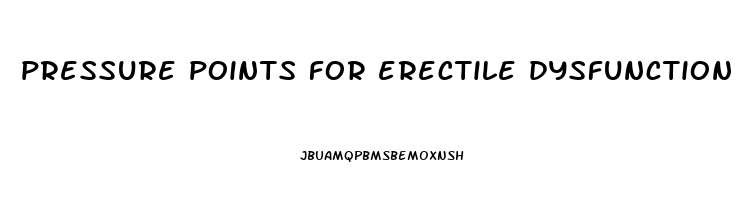 pressure points for erectile dysfunction