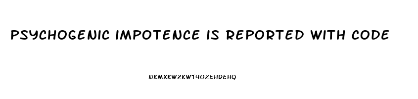 psychogenic impotence is reported with code