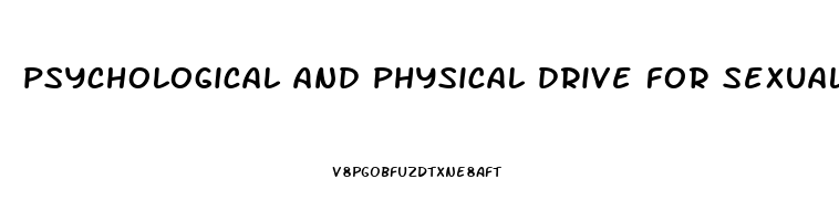 psychological and physical drive for sexual activity