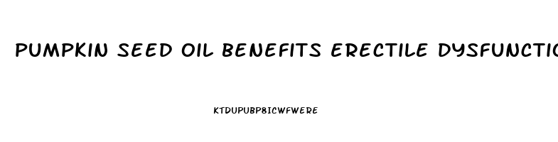 pumpkin seed oil benefits erectile dysfunction