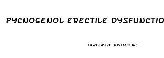 pycnogenol erectile dysfunction reddit