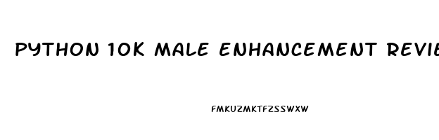 python 10k male enhancement reviews