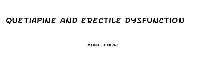quetiapine and erectile dysfunction