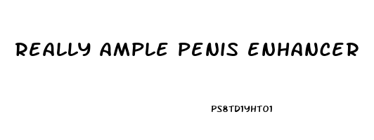 really ample penis enhancer