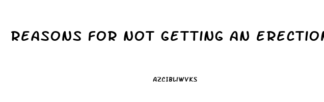 reasons for not getting an erection