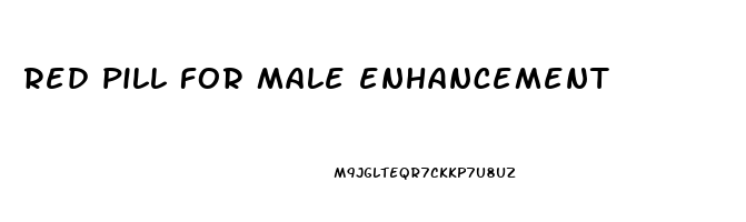 red pill for male enhancement