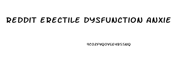 reddit erectile dysfunction anxiety